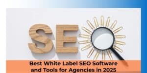 Best White Label SEO Software and Tools for Agencies in 2025
