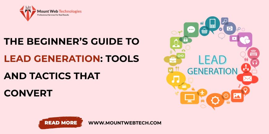 The Beginner’s Guide to Lead Generation: Tools and Tactics That Convert