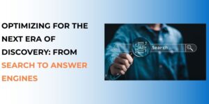 Optimizing for the Next Era of Discovery: From Search to Answer Engines