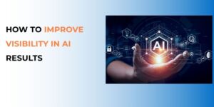 How To Improve Visibility in AI Results